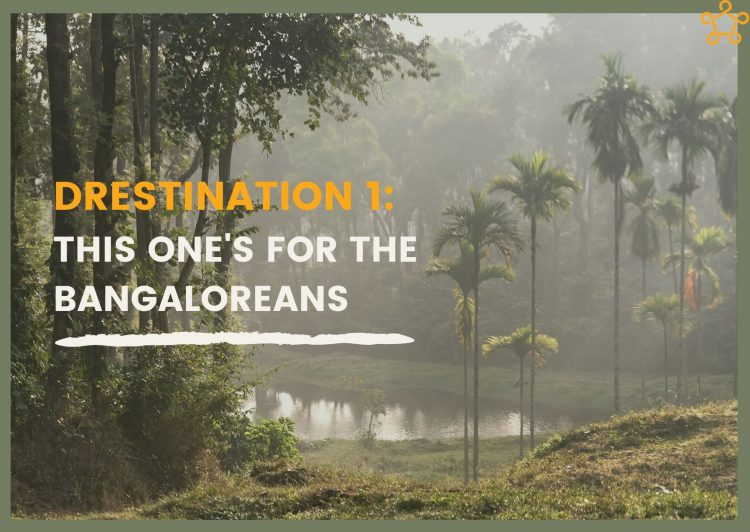 Drestination 1: Bangalore to Coorg